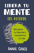 Cover: Libera tu mente del alcohol (This Naked Mind Spanish) - Reverte Management International