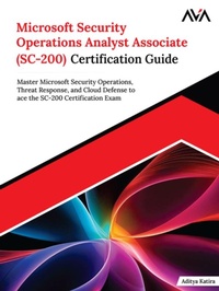 Abbildung von: Microsoft Security Operations Analyst Associate (SC-200) Certification Guide: Master Microsoft Security Operations, Threat Response, and Cloud Defense to ace the SC-200 Certification Exam - Orange Education PVT Ltd