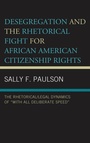 Cover: Desegregation and the Rhetorical Fight for African American Citizenship Rights - Bloomsbury eBooks US
