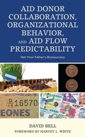Cover: Aid Donor Collaboration, Organizational Behavior, and Aid Flow Predictability - Lexington Books