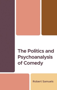 Enlarge image Cover: The Politics and Psychoanalysis of Comedy - Lexington Books
