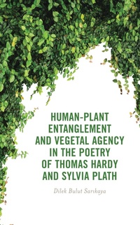 Abbildung von: Human-Plant Entanglement and Vegetal Agency in the Poetry of Thomas Hardy and Sylvia Plath - Bloomsbury eBooks US