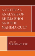Cover: A Critical Analysis of Bhima Bhoi and the Mahima Cult - Lexington Books