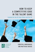 Cover: How to Keep a Competitive Edge in the Talent Game - Center for European Policy Studies