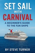 Cover: Set Sail with Carnival: A Beginner's Guide to the Fun Ships (Cruise Hacks & Tricks, #12) - Steve Turner