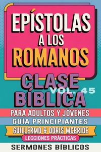 Abbildung von: Clase Bíblica para Adultos y Jóvenes: Guía Principiantes - Epístola a los Romanos (Clase Bíblica Dominical Para Jóvenes y Adultos, #45) - Guillermo Doris McBride