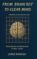 Cover: From  Brain Rot To Clear   Mind - JORGE RAIGOSA