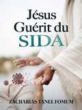 Cover: J&eacute;sus gu&eacute;rit du SIDA (J&eacute;sus Gu&eacute;rit Encore Aujourd'hui, #3) - Books4revival