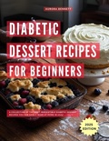 Cover: Diabetic Dessert Recipes: A Collection of the Most Irresistible Diabetic Dessert Recipes You Can Easily Make at Home in 2025! (Diabetic Cooking Made Easy) - The Healthy Bites Kitchen