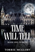 Cover: Time Will Tell (Book One: Sunrise, #1) - Torrie McGlory
