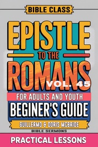 Abbildung von: Bible Class for Adults and Youth: Beginner's Guide - Epistle to The Romans (BIBLE CLASS FROM SCRATCH, #45) - Guillermo Doris McBride