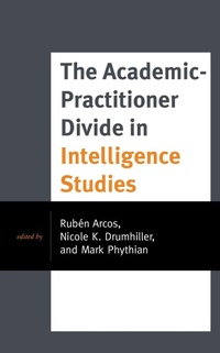 Enlarge image Cover: The Academic-Practitioner Divide in Intelligence Studies - Rowman & Littlefield Publishers
