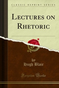 Abbildung von: Lectures on Rhetoric - Forgotten Books