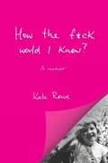 Cover: How the f*ck would I know? A memoir - Power Writers Publishing Group