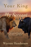 Cover: Your King and My Servant - A Devotional Study of Matthew and Mark - Warren A. Henderson