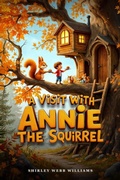 Cover: A Visit with Annie the Squirrel - Wiz Publishing
