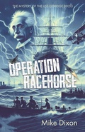 Cover: Operation Racehorse The Mystery of the USS Eldridge DD213 - Write and Release Publishing