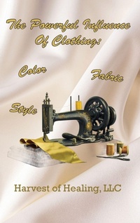 Enlarge image Cover: The Powerful Influence Of Clothing - Harvest of Healing, LLC