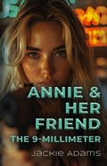 Cover: Annie & Her Friend the 9-Millimeter - Booklocker.com