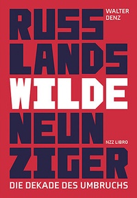Abbildung von: Russlands wilde Neunziger - NZZ Libro ein Imprint der Schwabe Verlagsgruppe AG