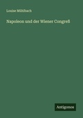 Cover: Napoleon und der Wiener Congre&szlig; - Antigonos Verlag