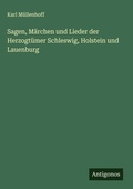 Cover: Sagen, M&auml;rchen und Lieder der Herzogt&uuml;mer Schleswig, Holstein und Lauenburg - Antigonos Verlag