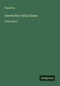 Cover: Geschichte Julius C&auml;sars - Antigonos Verlag
