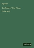 Cover: Geschichte Julius C&auml;sars - Antigonos Verlag