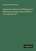 Cover: Reisen des Johannes Schiltberger aus M&uuml;nchen in Europa, Asia und Afrika von 1394 bis 1427 - Antigonos Verlag