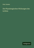 Cover: Die Physiologischen Wirkungen des Lichtes - Antigonos Verlag