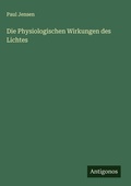Cover: Die Physiologischen Wirkungen des Lichtes - Antigonos Verlag