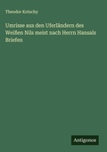 Cover: Umrisse aus den Uferlaendern des Weissen Nils meist nach Herrn Hansals Briefen - Antigonos Verlag
