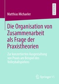 Cover: Die Organisation von Zusammenarbeit als Frage der Praxistheorien - Springer VS