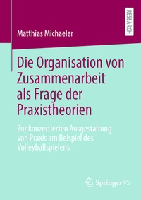 Abbildung von: Die Organisation von Zusammenarbeit als Frage der Praxistheorien - Springer VS