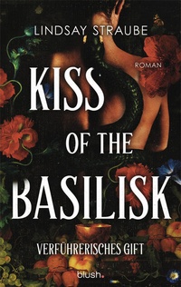 Abbildung von: Kiss of the Basilisk - Verführerisches Gift - Blush Blanvalet