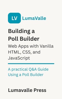 Abbildung von: Building a Poll Builder Web App with Vanilla HTML, CSS, and JavaScript. - BookRix