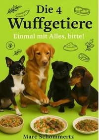 Abbildung von: Die 4 Wuffgetiere - Einmal mit Alles, bitte! - epubli