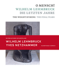 Cover: O Mensch! Wilhelm Lehmbruck - Die letzten Jahre Katalog zusammen mit Brosch&uuml;re "Yves Netzhammer. Im Dialog mit O Mensch! Wilhelm Lehmbruck - Die letzten Jahre" - Wienand