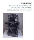 Cover: O Mensch! Wilhelm Lehmbruck - Die letzten Jahre - Wienand