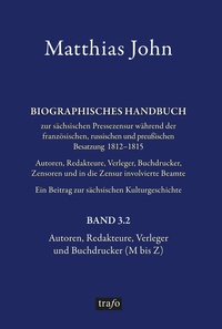 Bild: Biographisches Handbuch zur sächsischen Pressezensur während der französischen, russischen und preußischen Besatzung 1812-1815 Autoren, Redakteure, Verleger, Buchdrucker, Zensoren und in die Zensurinvolvierte Beamte. Ein Beitrag zur sächsischen Kulturgeschichte - trafo Wissenschaftsverlag