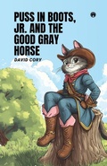 Cover: PUSS IN BOOTS, JR., AND THE GOOD GRAY HORSE - Insight Publica