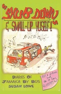 Cover: Shub Down & Small-up Yuself! Diaries of Jamaica by Bus - Polar Bear Press