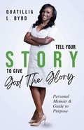 Cover: Tell Your Story to Give God the Glory - Quatillia Byrd