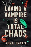 Cover: Loving a Vampire is Total Chaos - Aura Hayes