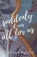Cover: Suddenly It Was All For US - Kristina Woods