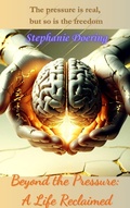 Cover: Beyond the Pressure: A Life Reclaimed - Stephanie Doering