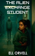 Cover: The Alien Exchange Student - Ell Orvell Media