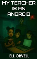 Cover: My Teacher is an Android - Ell Orvell Media
