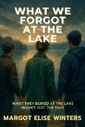 Cover: What We Forgot at the Lake - Twist & Tether Press