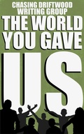 Cover: The World You Gave Us - Chasing Driftwood Books